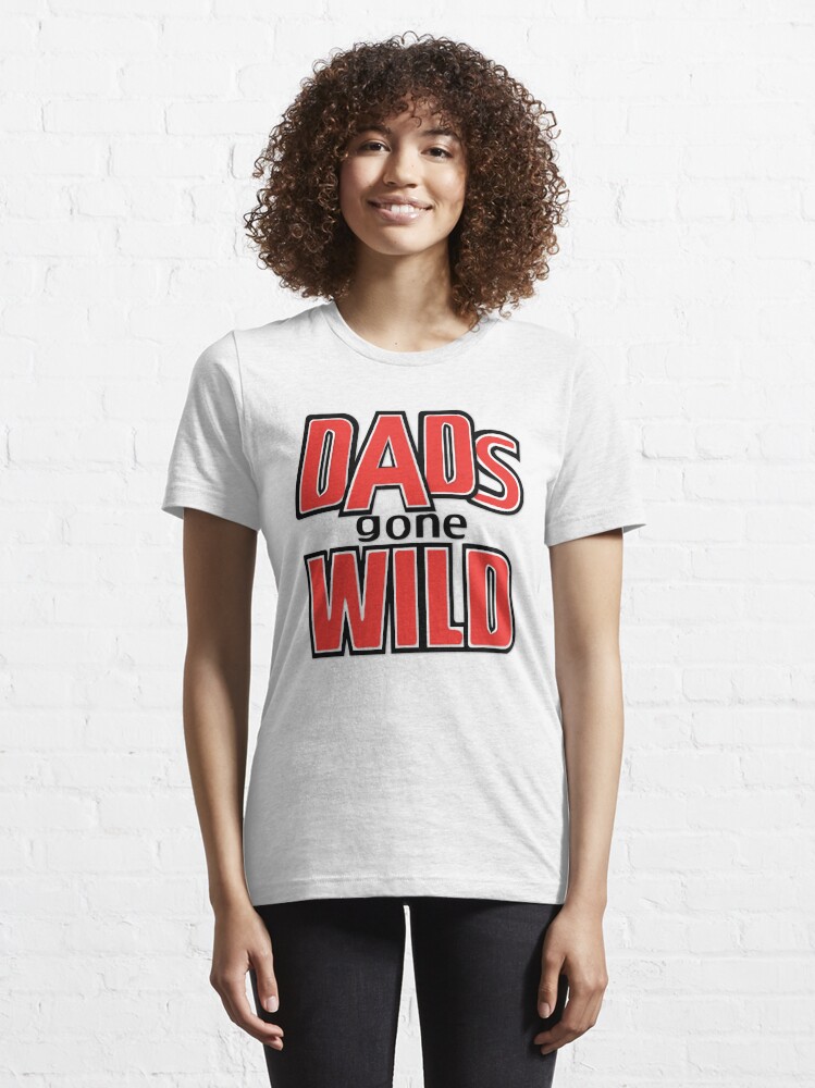 Dads Gone Wild T Shirt For Sale By Redman17 Redbubble Dads T