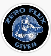 Trending Zero Flux Given Welder Funny Welding Humor Sticker
