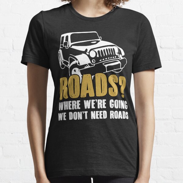 Where We're Going We Don't Need Roads T-shirt Essential T-Shirt