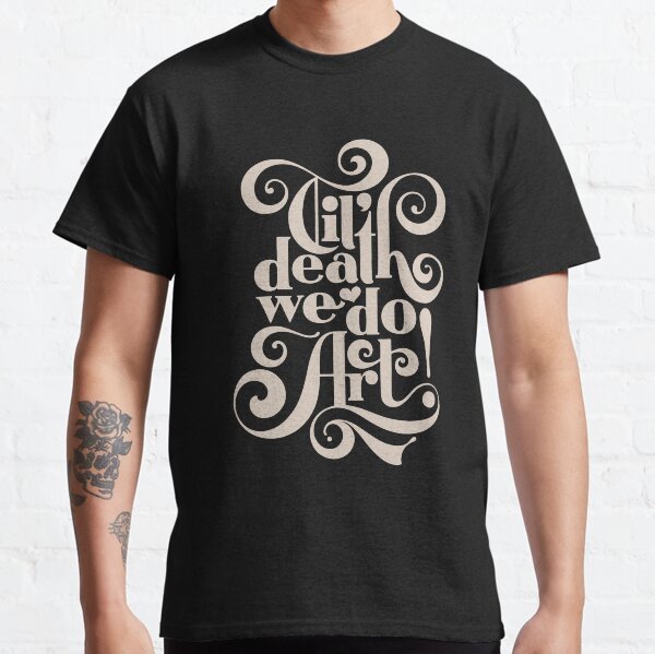 Til Death We Do Art - in black & cream Classic T-Shirt