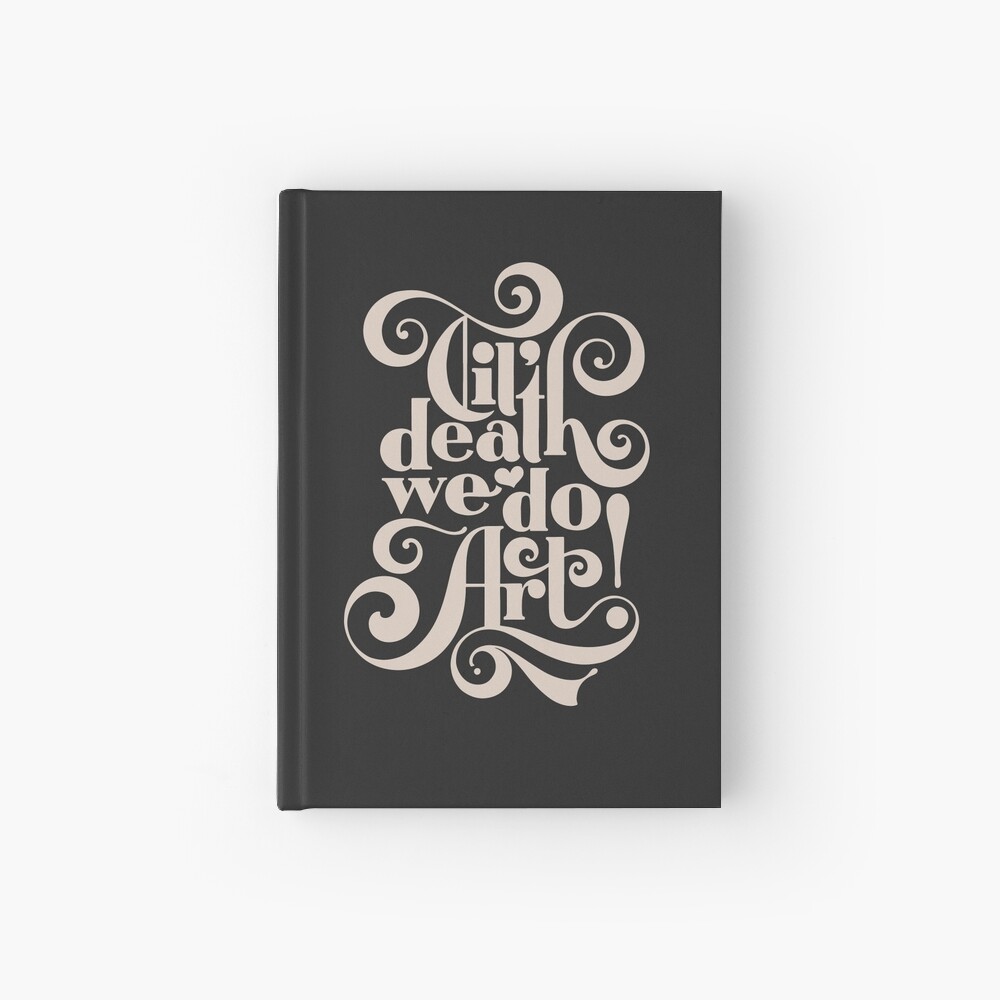Til Death We Do Art - in black & cream Hardcover Journal