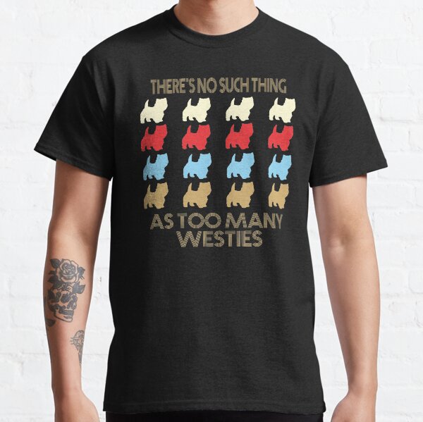 Westie Dog Lovers - There's No Such Thing As Too Many Westies - Retro Vintage Style 1970's Classic T-Shirt