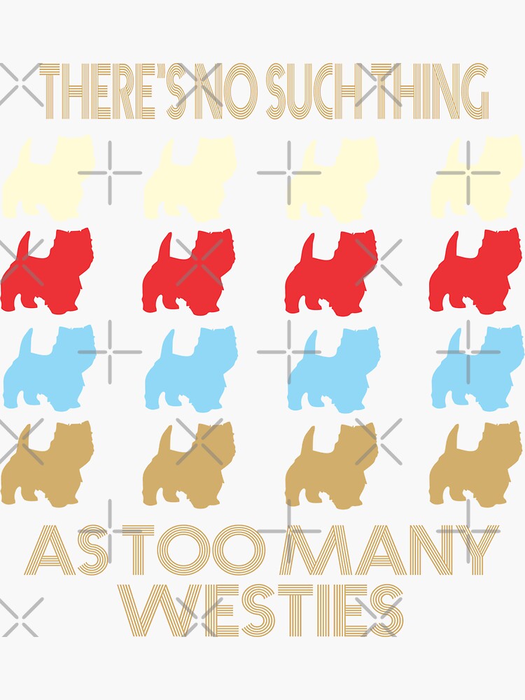 Westie Dog Lovers - There's No Such Thing As Too Many Westies - Retro Vintage Style 1970's by funnyguy