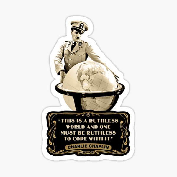 Charlie Chaplin Quotes - "This Is Ruthless World And One Must Be Ruthless To Cope With It" Sticker