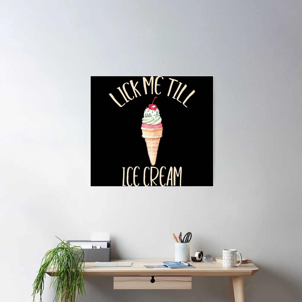 Lick Me Till Ice Cream I Scream Funny Cone