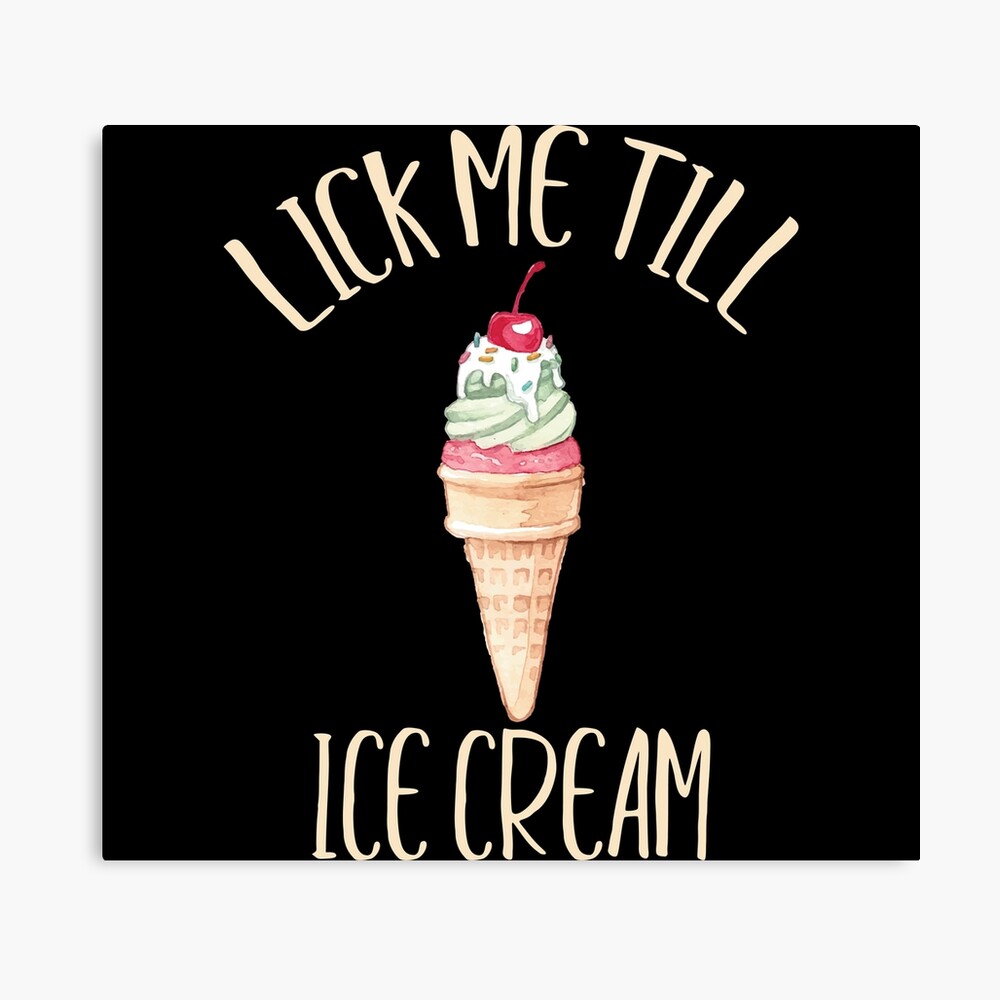 Lick Me Till Ice Cream I Scream Funny Cone