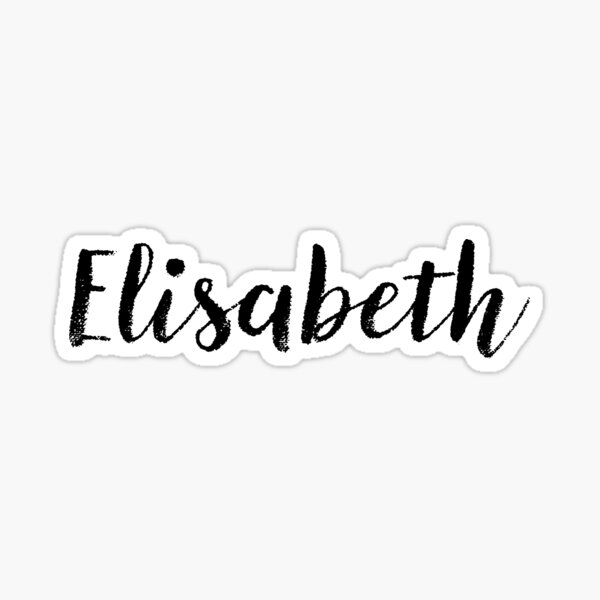 Elisabeth Girl Names For Wives Daughters Stickers Tees Sticker For Sale By Klonetx Redbubble 