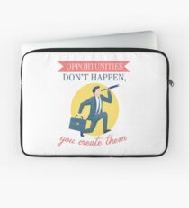 opportunities dont happen you create them Laptop Sleeve