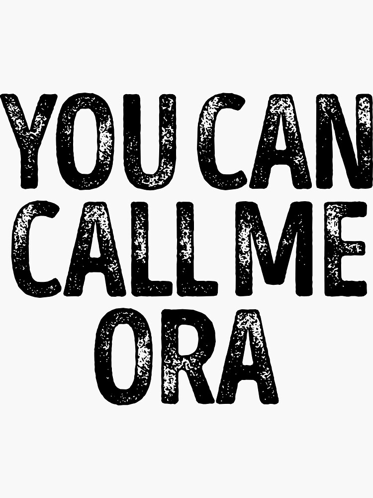 you-can-call-me-ora-custom-merch-apparel-for-kids-sticker-for-sale