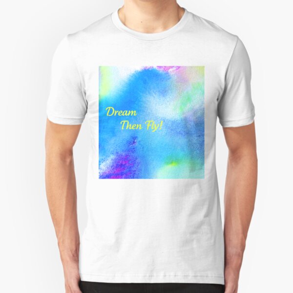 Dream...then fly tee! Slim Fit T-Shirt