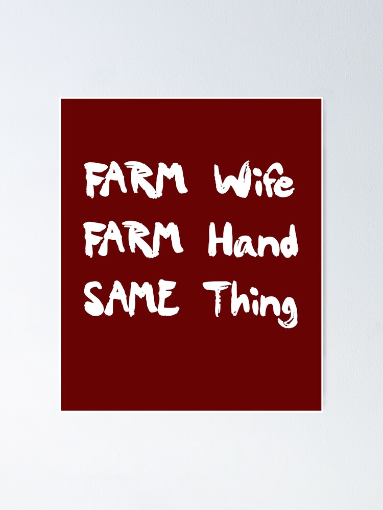 "Farm Wife Farm Hand Same Thing Funny Farmer Women Quote" Poster by