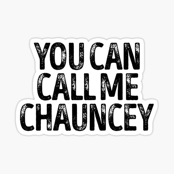 You Can Call Me Chauncey - Cool Custom Birthday Names Sticker