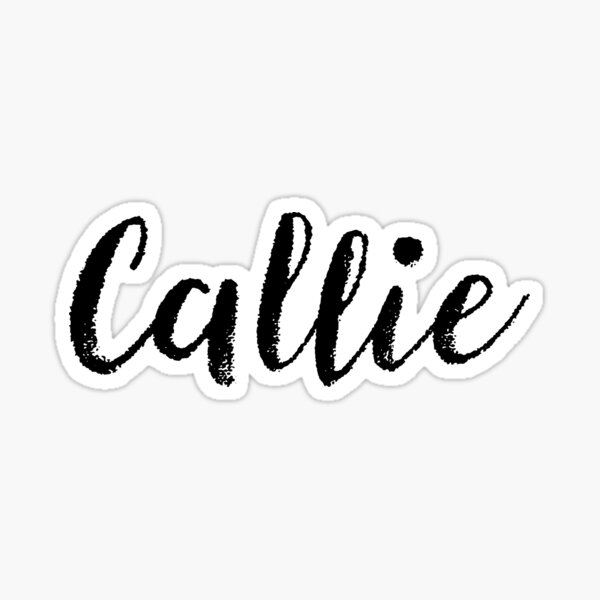 Callie - Girl Names For Wives Daughters Stickers Tees Sticker