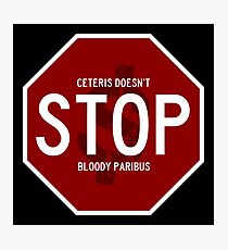 Stop Sign Ceteris Doesn't Bloody Paribus Photographic Print