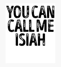 You Can Call Me Isiah - Cool Custom Birthday Names Photographic Print