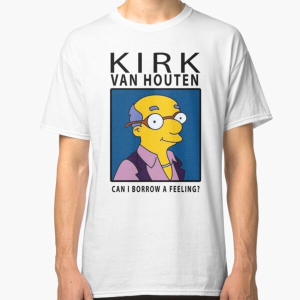 kirk van houten can i borrow a feeling t shirt