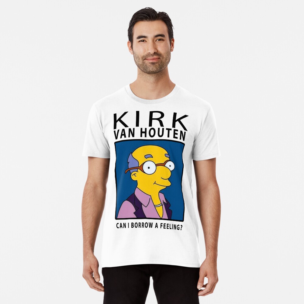 kirk van houten can i borrow a feeling t shirt