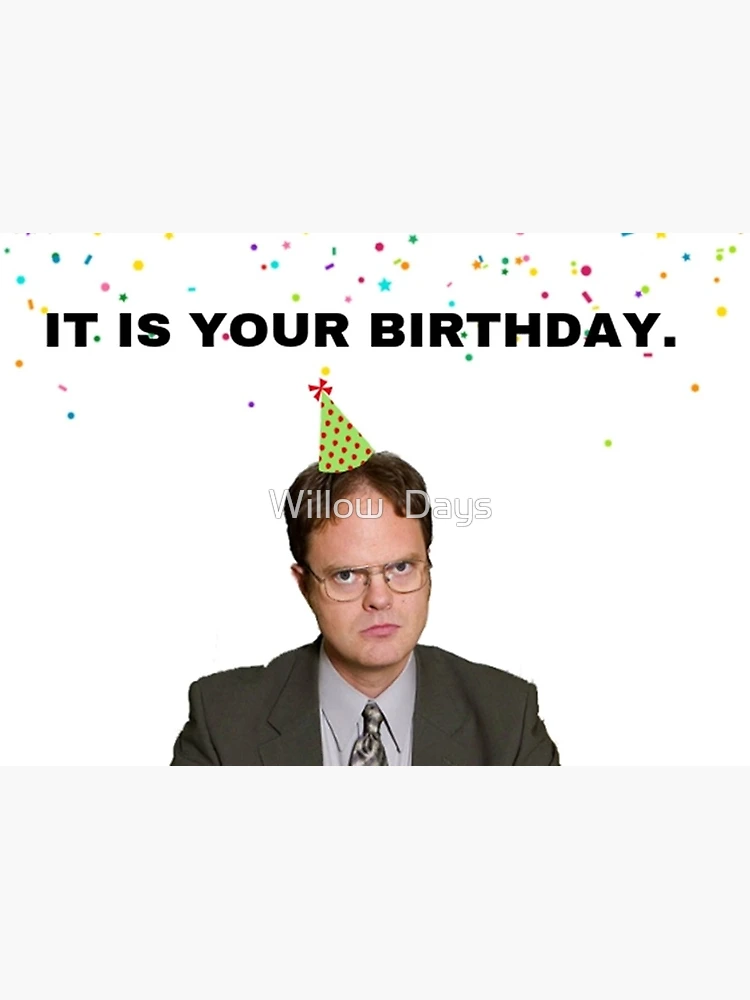 The Office, It is your birthday, Dwight Schrute, Gifts, Presents, Ideas  Greeting Card for Sale by Willow Days