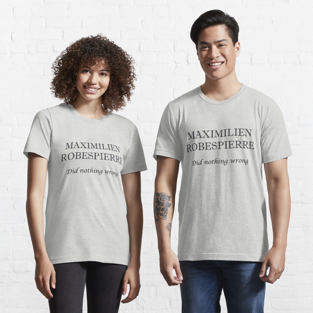 "Maximilien Robespierre Did Nothing Wrong" Tshirt for Sale by