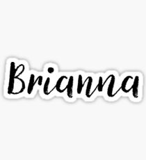 Brianna - Girl Names For Wives Daughters Stickers Tees Sticker