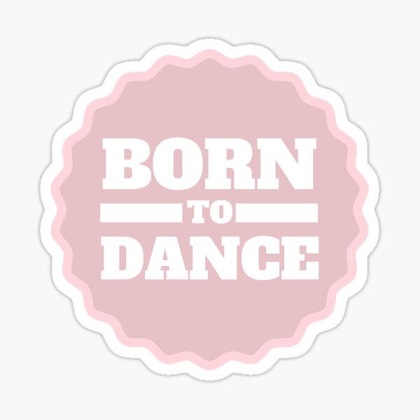 Born To Dance on Dancer Pink Sticker