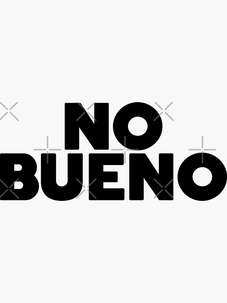 "NO BUENO" Sticker for Sale by cpinteractive Redbubble