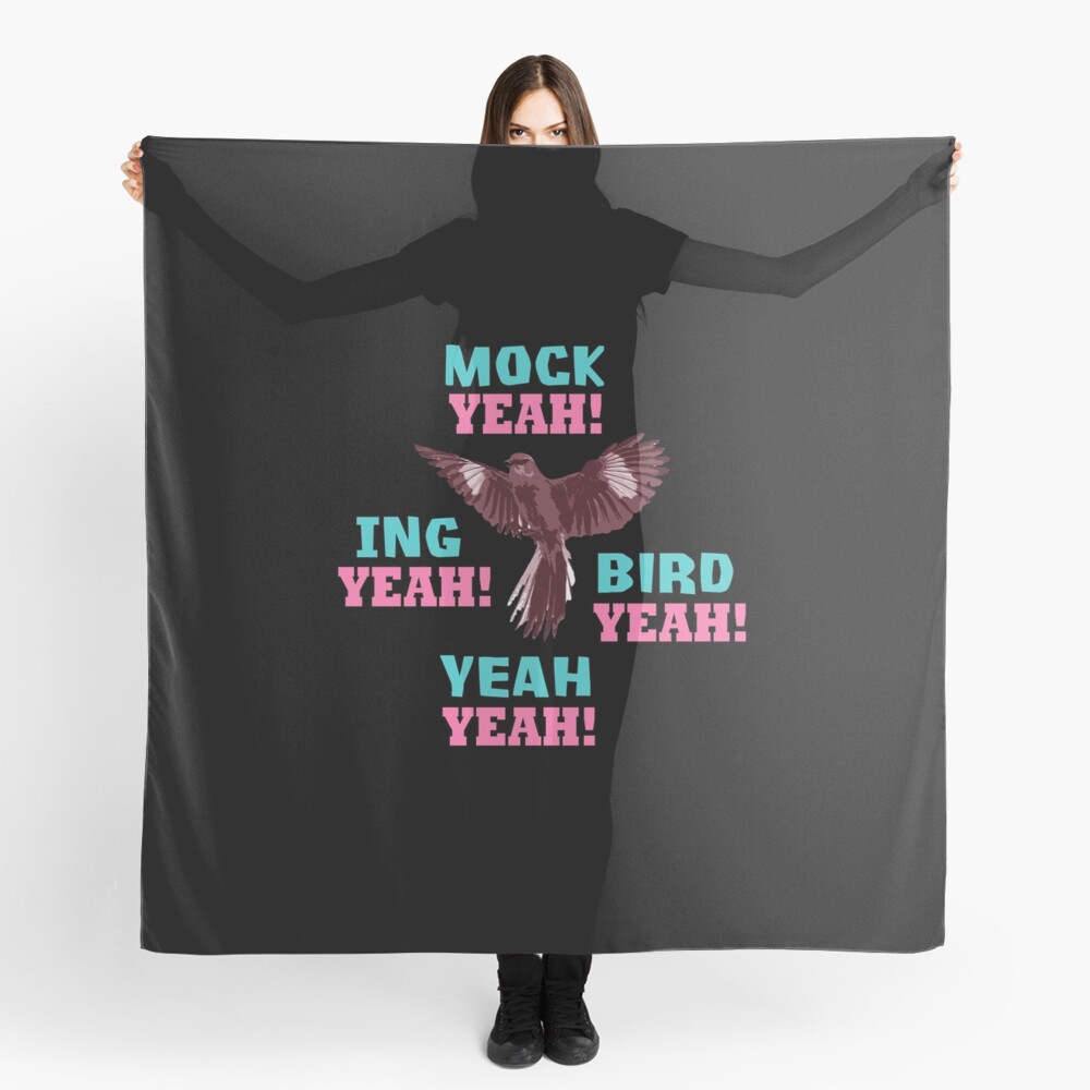 "Mock Yeah Ing Yeah Bird Yeah Mockingbird" Scarf for Sale by
