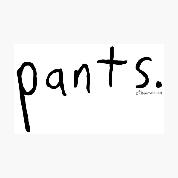 pants. - Black Photographic Print