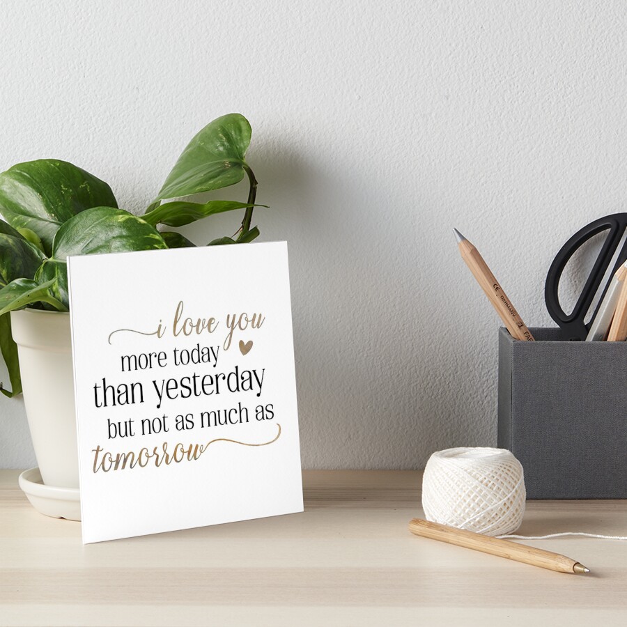 I Love You More Today Than Yesterday Art Board Print By Jennstuff Redbubble