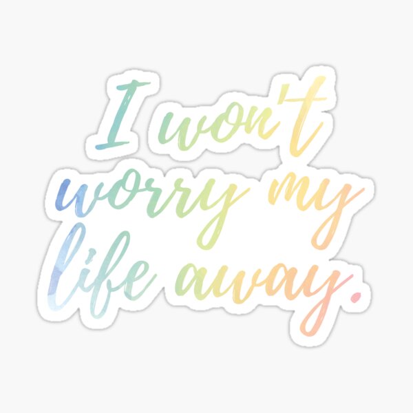 Item preview, I won't worry my life away designed and sold by Rachel Bishop.