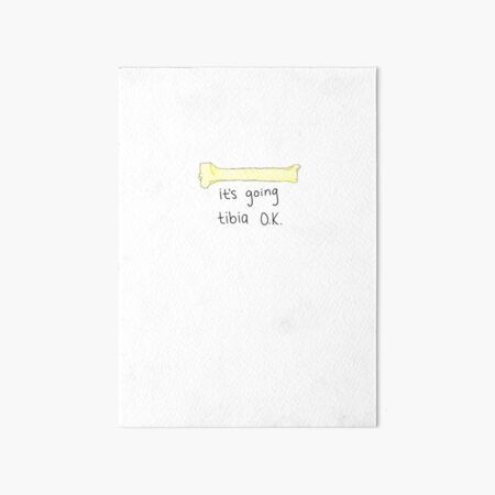 It’s going tibia ok Art Board Print