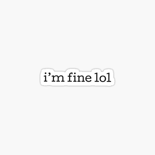 I’m fine lol Sticker