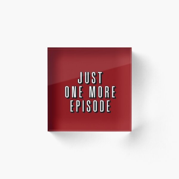 Just one more episode - Netflix Acrylic Block