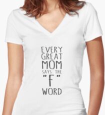 Every Great Mom Says The F Word Women's Fitted V-Neck T-Shirt
