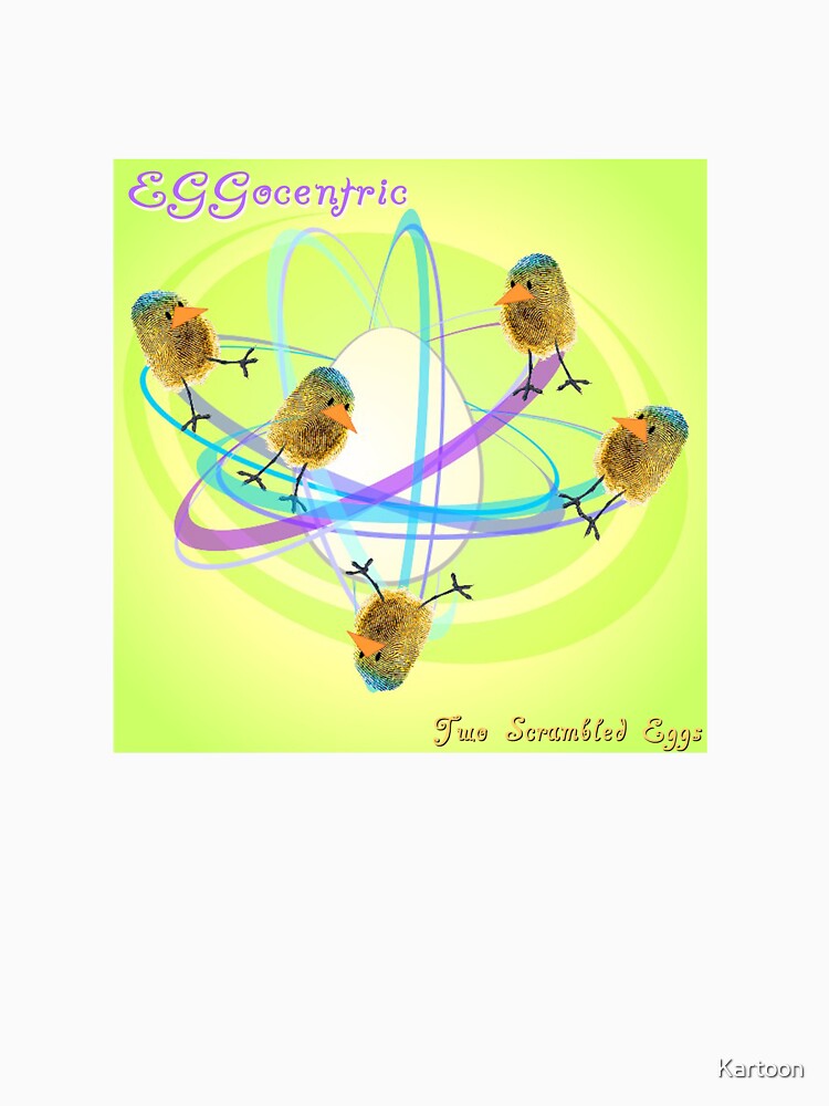 Two Scrambled Eggs - EGGocentric by Kartoon