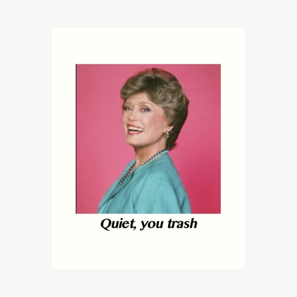 Item preview, Quiet, you trash Blanche Quote  designed and sold by hoozerwins.