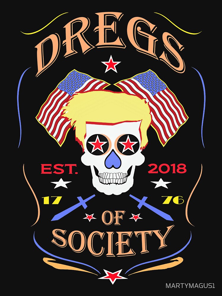 "Dregs of Society 2018" Tshirt by MARTYMAGUS1 Redbubble