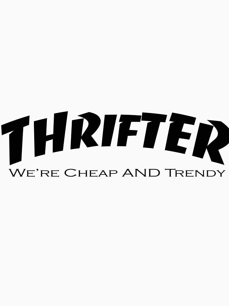 "Thrifter We're Cheap AND Trendy" Tshirt for Sale by LilyStump