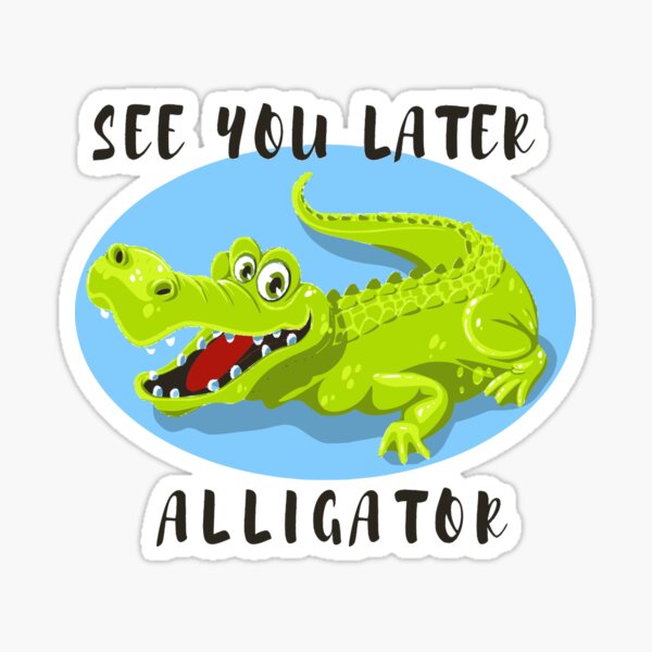 Kids Collection See You Later Alligator Sticker By Elysia Bliss Redbubble