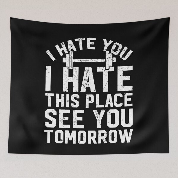 Item preview, I hate you I hate this place see you tomorrow - Workout designed and sold by Captain Mood.