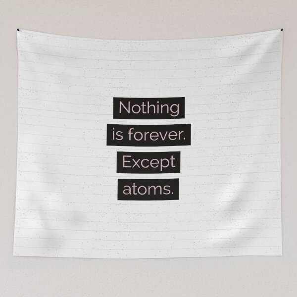 Item preview, Nothing is forever. Except atoms. designed and sold by allarts2016.