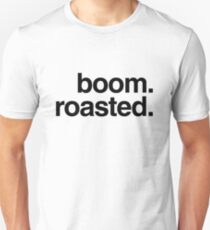 boom. roasted. Unisex T-Shirt