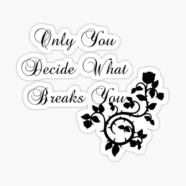 Item preview, Only You Decide What Breaks You designed and sold by ButterfliesT.