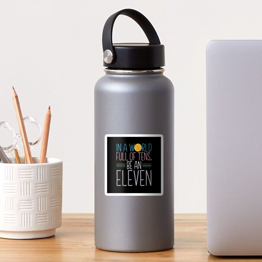 In a world full of tens, be an Eleven Sticker