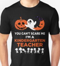You Can't Scare Me I'm A Kindergarten Teacher T-Shirt Unisex T-Shirt
