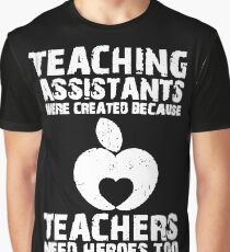 Teaching Assistants Were Created Because Teachers Need Heroes Too T-Shirt Graphic T-Shirt