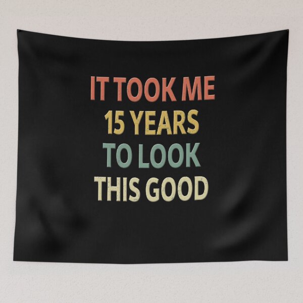 Item preview, 15 Years Old Birthday Saying - Took Me 15 Years to Look This Good designed and sold by sillerioustees.