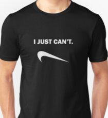I Just Can't Unisex T-Shirt