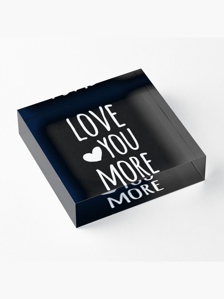 Alternate view of Love You More Quote - White Acrylic Block