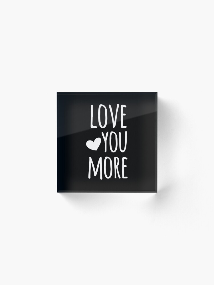 Alternate view of Love You More Quote - White Acrylic Block
